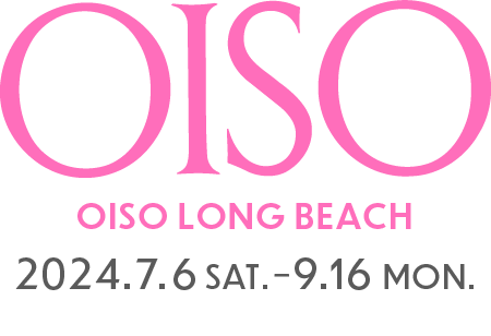 OISO LONG BEACH 2024.7.6 SAT. − 9.16 MON.