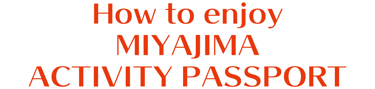 How to enjoy MIYAJIMA ACTIVITY PASSPORT